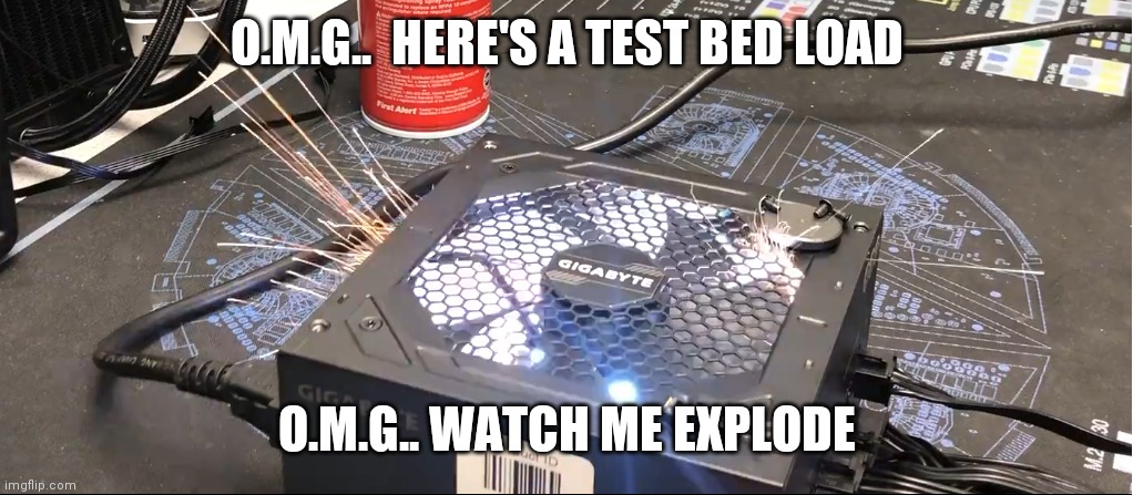 Gigabyte PSU Explode Meme | O.M.G..  HERE'S A TEST BED LOAD; O.M.G.. WATCH ME EXPLODE | image tagged in gigabyte psu explode meme | made w/ Imgflip meme maker