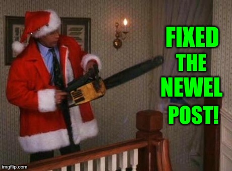 FIXED
 THE NEWEL POST! | made w/ Imgflip meme maker
