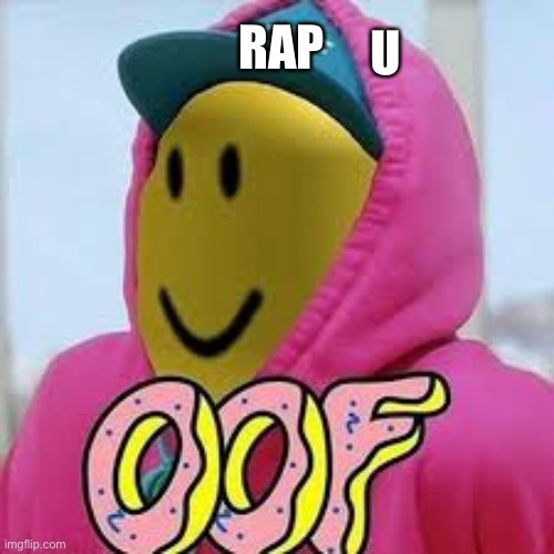 Oof rap | U; RAP | image tagged in hi,oof rap | made w/ Imgflip meme maker