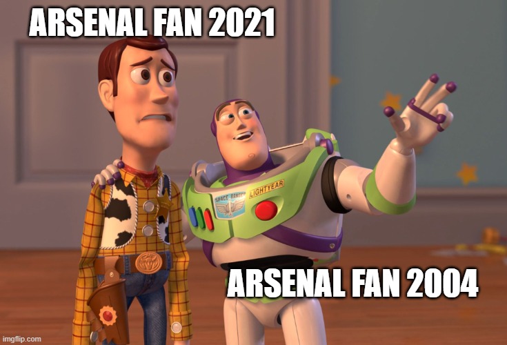 Come on Arsenal | ARSENAL FAN 2021; ARSENAL FAN 2004 | image tagged in memes,x x everywhere | made w/ Imgflip meme maker