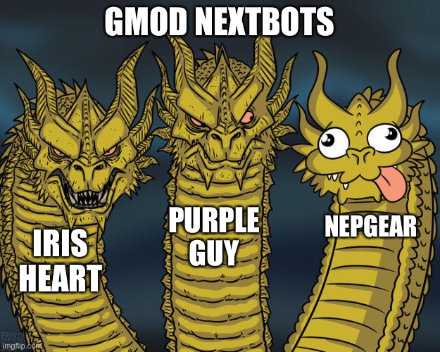 Three-headed Dragon |  GMOD NEXTBOTS; PURPLE GUY; NEPGEAR; IRIS HEART | image tagged in three-headed dragon | made w/ Imgflip meme maker