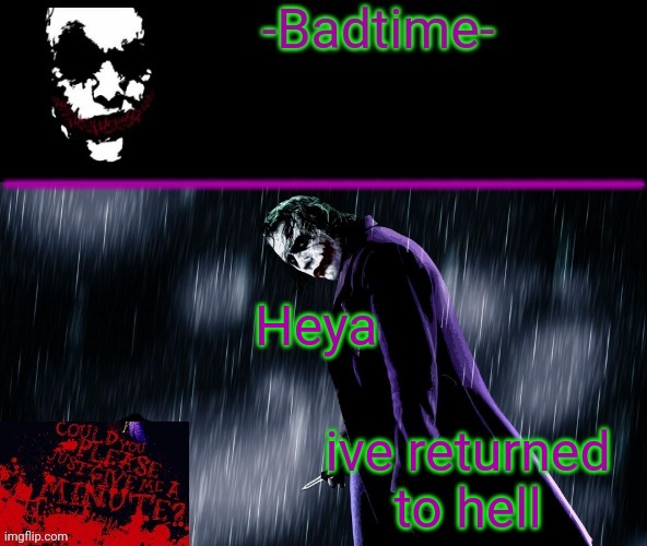 Joker announcement | Heya; ive returned to hell | image tagged in joker announcement | made w/ Imgflip meme maker