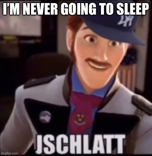 why do i love this image | I’M NEVER GOING TO SLEEP | image tagged in jschlatt | made w/ Imgflip meme maker