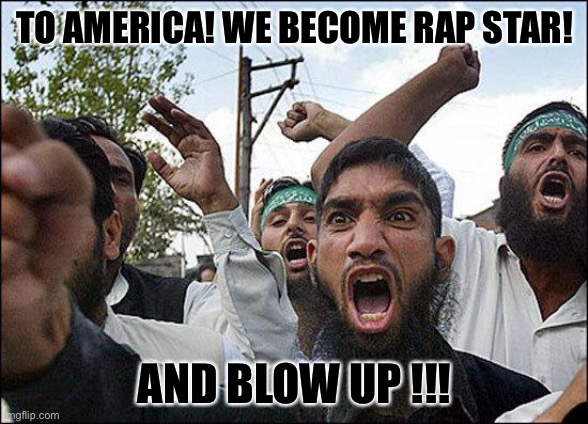 TO AMERICA! WE BECOME RAP STAR! AND BLOW UP !!! | image tagged in muslim rage boy | made w/ Imgflip meme maker