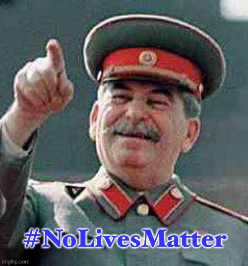 oof | #NoLivesMatter | image tagged in stalin says | made w/ Imgflip meme maker