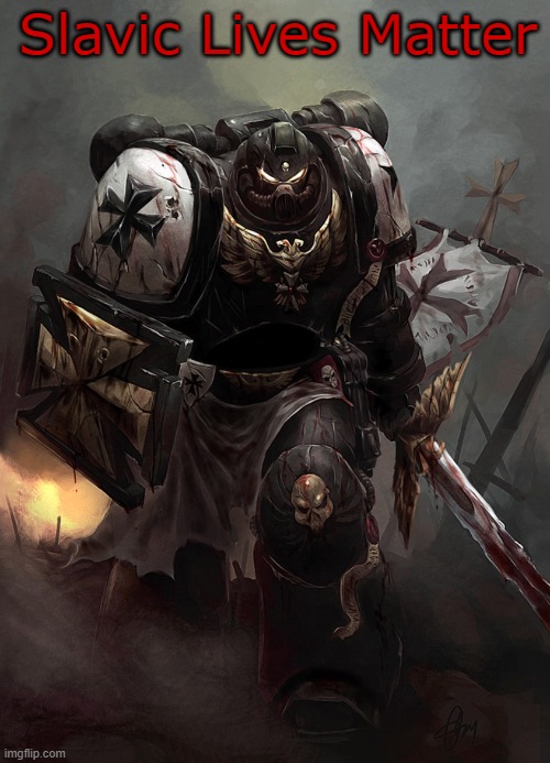 Warhammer 40k Black Templar | Slavic Lives Matter | image tagged in warhammer 40k black templar,slavic lives matter | made w/ Imgflip meme maker