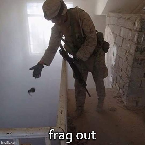 Grenade Drop | frag out | image tagged in grenade drop | made w/ Imgflip meme maker