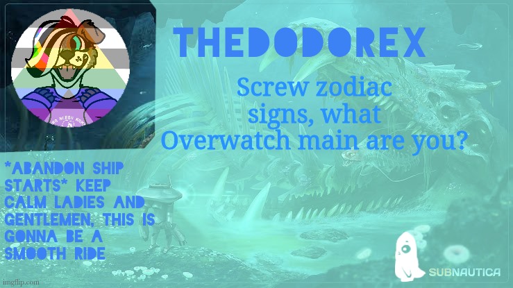 TheDodoRex Subnautica Announcement Template | Screw zodiac signs, what Overwatch main are you? | image tagged in thedodorex subnautica announcement template | made w/ Imgflip meme maker