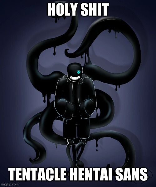 HOLY SHIT; TENTACLE HENTAI SANS | made w/ Imgflip meme maker