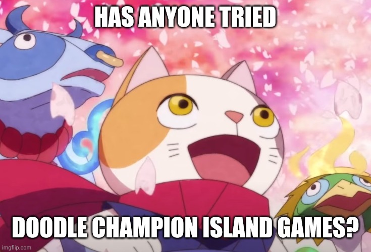 This is a legit cool game. |  HAS ANYONE TRIED; DOODLE CHAMPION ISLAND GAMES? | image tagged in memes,google,games,japanese,olympics,mythology | made w/ Imgflip meme maker