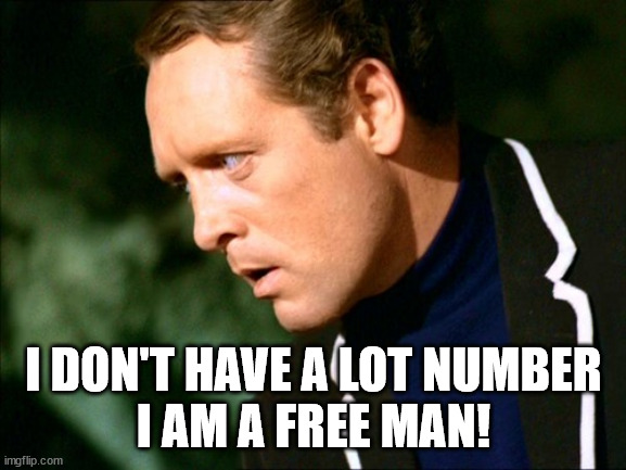 The Prisoner No Lot Number | I DON'T HAVE A LOT NUMBER
I AM A FREE MAN! | made w/ Imgflip meme maker