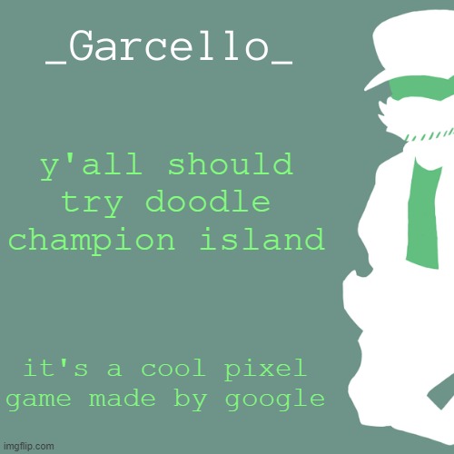 garcello. | y'all should try doodle champion island; it's a cool pixel game made by google | image tagged in garcello | made w/ Imgflip meme maker