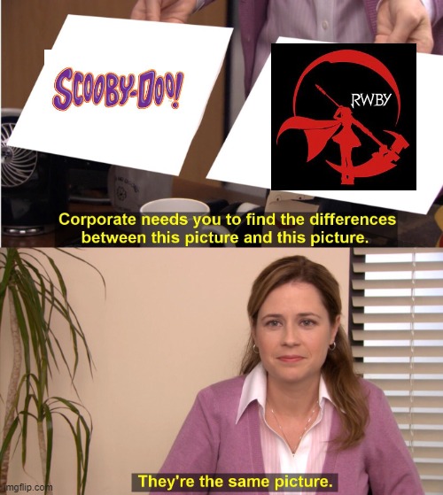 They're The Same Picture Meme | image tagged in memes,they're the same picture,scooby doo,rwby | made w/ Imgflip meme maker