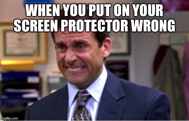 *has creative title* | WHEN YOU PUT ON YOUR SCREEN PROTECTOR WRONG | image tagged in office cringe,phone | made w/ Imgflip meme maker