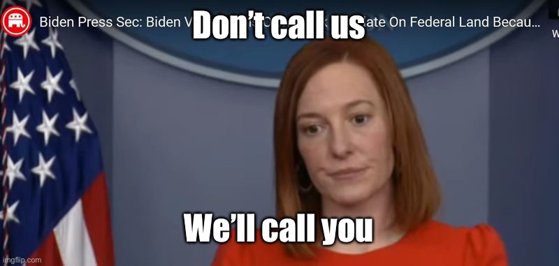 JEN PSAKI | Don’t call us We’ll call you | image tagged in jen psaki | made w/ Imgflip meme maker