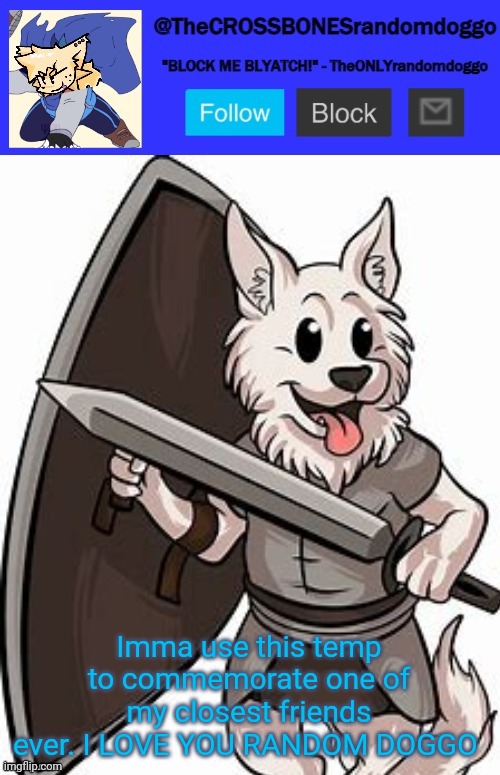 I miss him... | Imma use this temp to commemorate one of my closest friends ever. I LOVE YOU RANDOM DOGGO | image tagged in thecrossbonesrandomdoggo template thank you uno | made w/ Imgflip meme maker