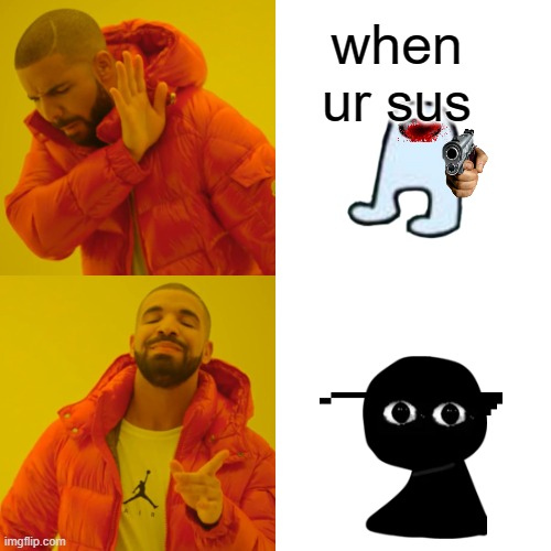 Drake Hotline Bling | when ur sus | image tagged in memes,drake hotline bling | made w/ Imgflip meme maker
