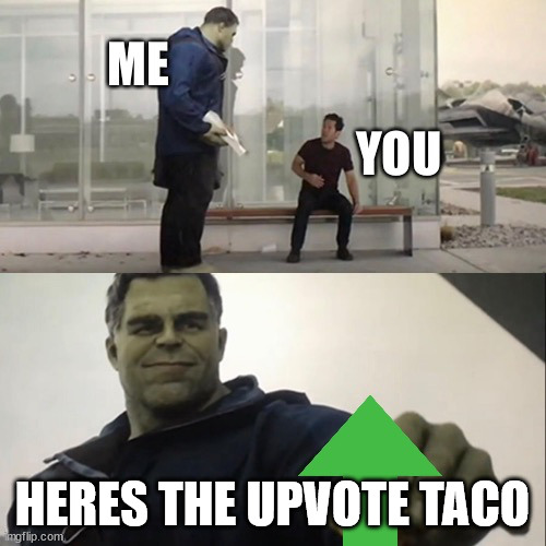 HERES THE UPVOTE TACO | image tagged in the new upvote taco | made w/ Imgflip meme maker