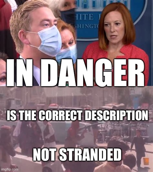 Americans are in DANGER not stranded | IN DANGER; IS THE CORRECT DESCRIPTION; NOT STRANDED | image tagged in biden,afghanistan,democrats,losers | made w/ Imgflip meme maker