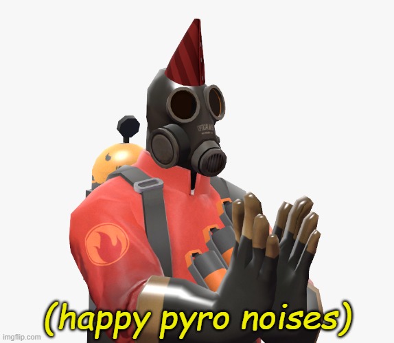 (happy pyro noises) | made w/ Imgflip meme maker