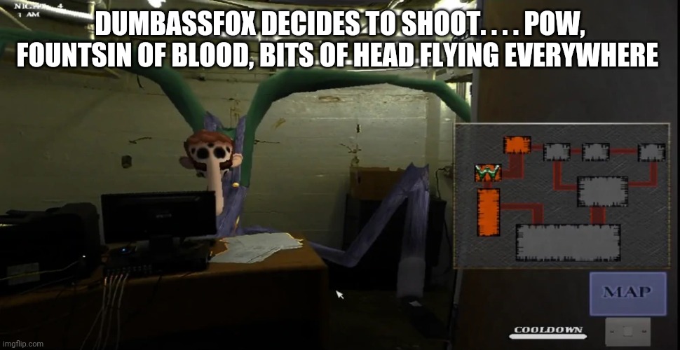 happier | DUMBASSFOX DECIDES TO SHOOT. . . . POW, FOUNTSIN OF BLOOD, BITS OF HEAD FLYING EVERYWHERE | image tagged in happier | made w/ Imgflip meme maker