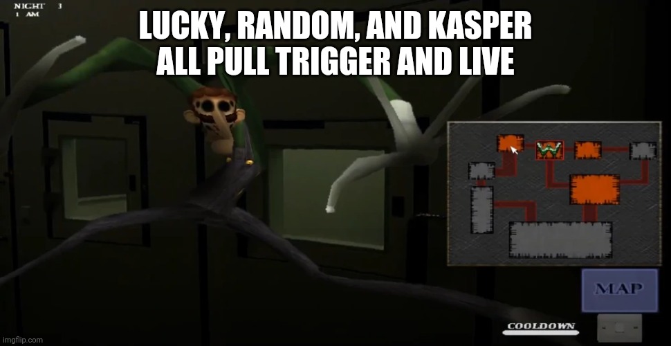 happy | LUCKY, RANDOM, AND KASPER ALL PULL TRIGGER AND LIVE | image tagged in happy | made w/ Imgflip meme maker