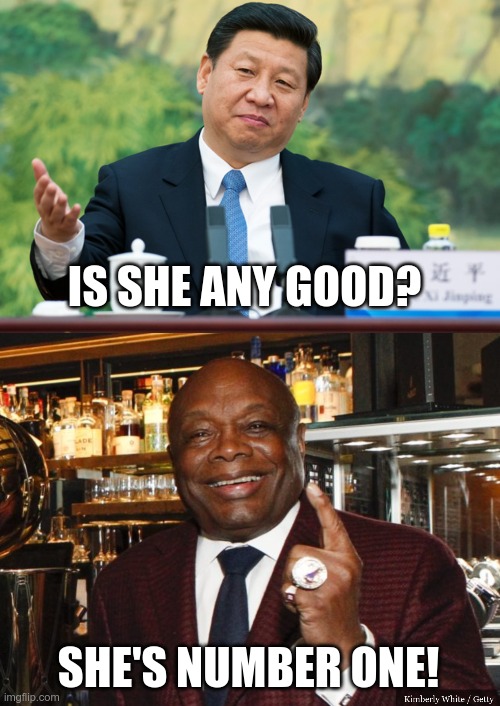 IS SHE ANY GOOD? SHE'S NUMBER ONE! | image tagged in xi jinping,willie brown | made w/ Imgflip meme maker