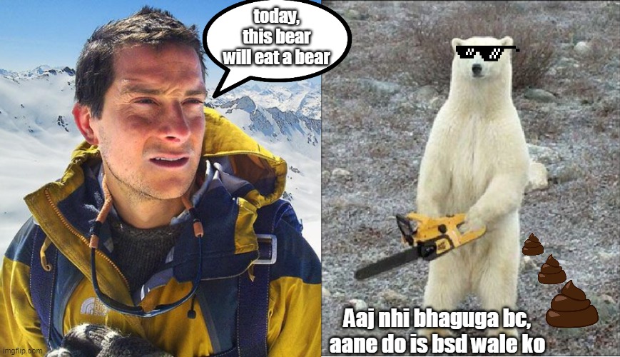 Support radiant_traveler (insta) :-) | today, this bear will eat a bear; Aaj nhi bhaguga bc, aane do is bsd wale ko | image tagged in chainsaw bear,lol,memes,funny,hahaha,funny memes | made w/ Imgflip meme maker