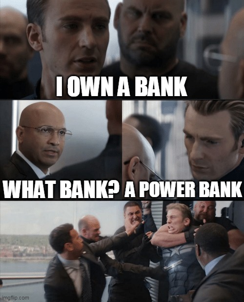 they got me in the first part ngl | I OWN A BANK; WHAT BANK? A POWER BANK | image tagged in captain america elevator fight,memes | made w/ Imgflip meme maker