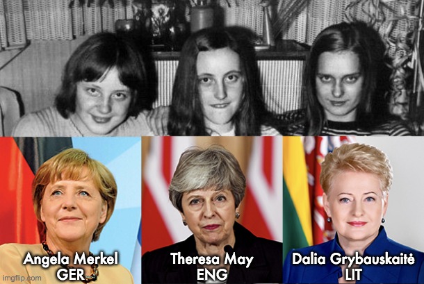 Angela Merkel
GER Theresa May
ENG Dalia Grybauskaitė
LIT | made w/ Imgflip meme maker