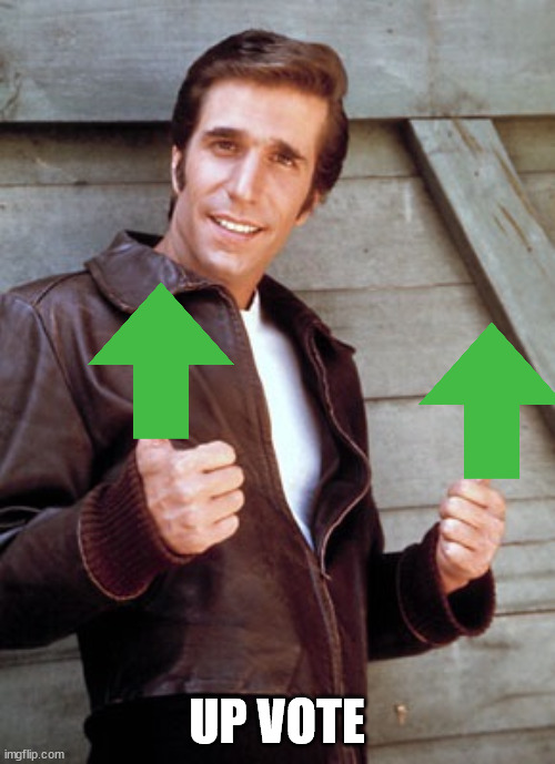 Fonzie | UP VOTE | image tagged in fonzie | made w/ Imgflip meme maker