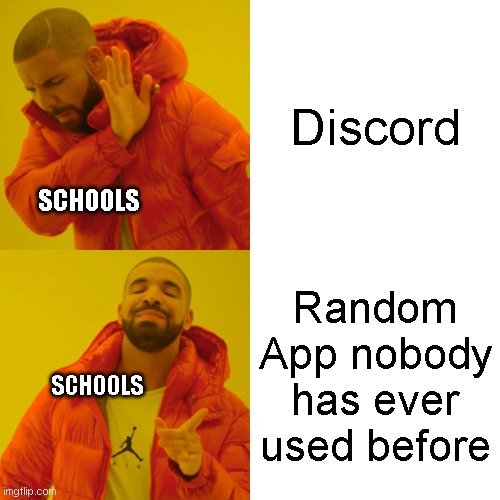 Drake Hotline Bling | Discord; SCHOOLS; Random App nobody has ever used before; SCHOOLS | image tagged in memes,drake hotline bling | made w/ Imgflip meme maker