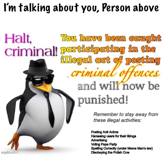 Criminal Offence | I’m talking about you, Person above | image tagged in criminal offence | made w/ Imgflip meme maker