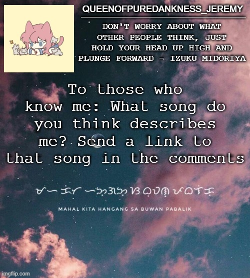 Jemy announcement temp #8 | To those who know me: What song do you think describes me? Send a link to that song in the comments | image tagged in jemy announcement temp 8 | made w/ Imgflip meme maker