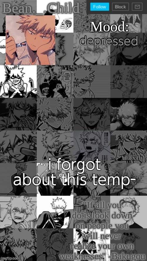 if youlook closely you can see sweaty flusterd bakugou | depressed; i forgot about this temp- | image tagged in beanchild bakugou temp | made w/ Imgflip meme maker