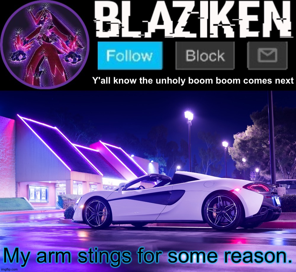 Blaziken announcement template V4 | My arm stings for some reason. | image tagged in blaziken announcement template v4 | made w/ Imgflip meme maker