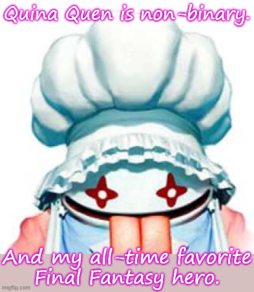 Their blue mage skills are fun to use. | Quina Quen is non-binary. And my all-time favorite
Final Fantasy hero. | image tagged in quina,this is some serious gourmet shit,chef,imagination | made w/ Imgflip meme maker
