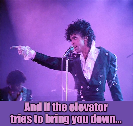 And if the elevator tries to bring you down… | made w/ Imgflip meme maker