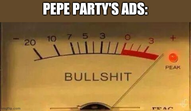 Bullshit Meter | PEPE PARTY'S ADS: | made w/ Imgflip meme maker