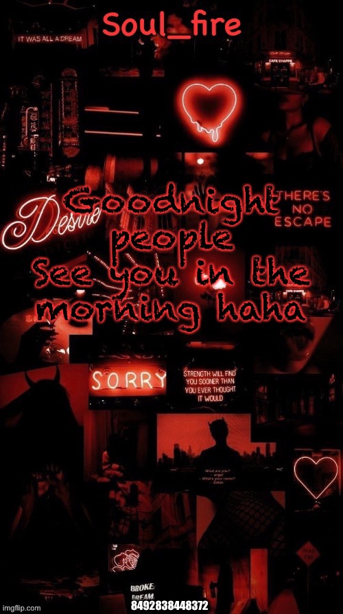 Soul_fires black red announcement temp ty bean | Goodnight people
See you in the morning haha; 8492838448372 | image tagged in soul_fires black red announcement temp ty bean | made w/ Imgflip meme maker