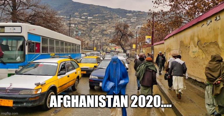 AFGHANISTAN 2020.... | made w/ Imgflip meme maker
