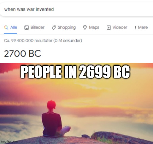 war | PEOPLE IN 2699 BC | image tagged in history | made w/ Imgflip meme maker