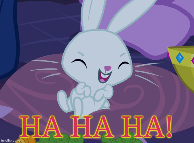 Angel Bunny Laughable (MLP) | HA HA HA! | image tagged in angel bunny laughable mlp | made w/ Imgflip meme maker