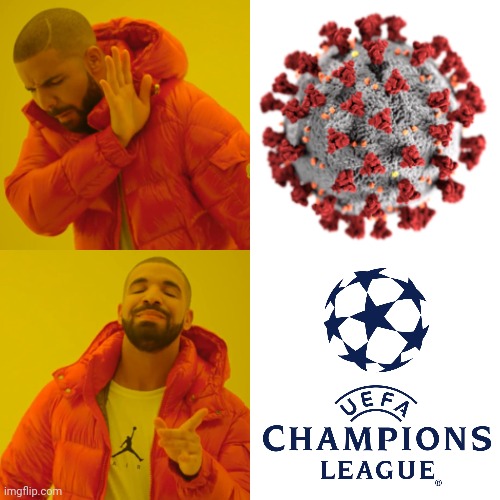 THE CHAMPIONS! | image tagged in memes,drake hotline bling,coronavirus,covid-19,champions league,lets go | made w/ Imgflip meme maker