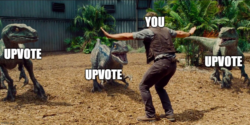 Sometimes it's not good being the popular guy | YOU; UPVOTE; UPVOTE; UPVOTE | image tagged in jurassic park raptor | made w/ Imgflip meme maker