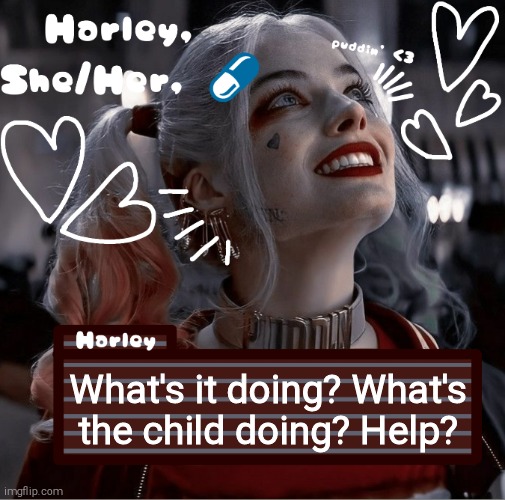 What's it doing? What's the child doing? Help? | image tagged in harley | made w/ Imgflip meme maker
