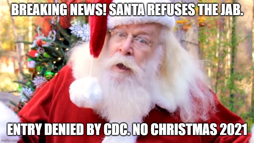 Fauxdemic | BREAKING NEWS! SANTA REFUSES THE JAB. ENTRY DENIED BY CDC. NO CHRISTMAS 2021 | image tagged in covid-19,media lies | made w/ Imgflip meme maker