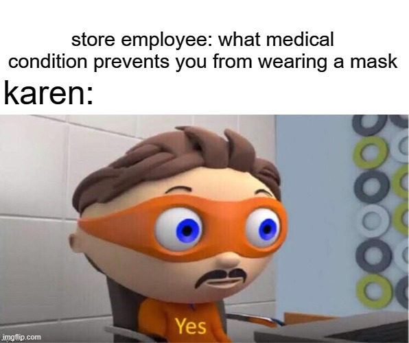 free fresh cheese | store employee: what medical condition prevents you from wearing a mask; karen: | image tagged in protegent yes | made w/ Imgflip meme maker