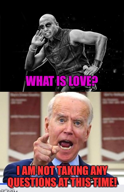 Joe Biden, PEDOTUS | WHAT IS LOVE? I AM NOT TAKING ANY QUESTIONS AT THIS TIME! | image tagged in joe biden no malarkey | made w/ Imgflip meme maker
