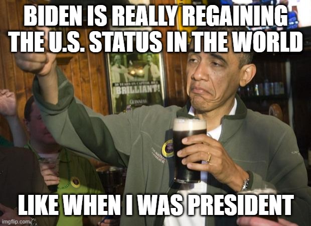 Not Bad | BIDEN IS REALLY REGAINING THE U.S. STATUS IN THE WORLD LIKE WHEN I WAS PRESIDENT | image tagged in not bad | made w/ Imgflip meme maker